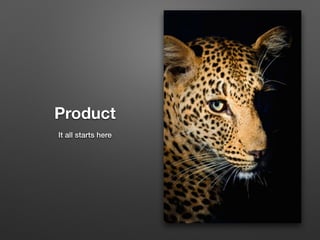 Product
It all starts here
 