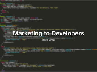 Marketing to Developers
Kevin Chau
 