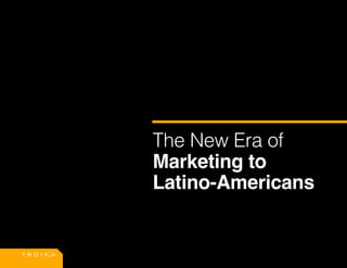 The New Era of
Marketing to
Latino-Americans
 