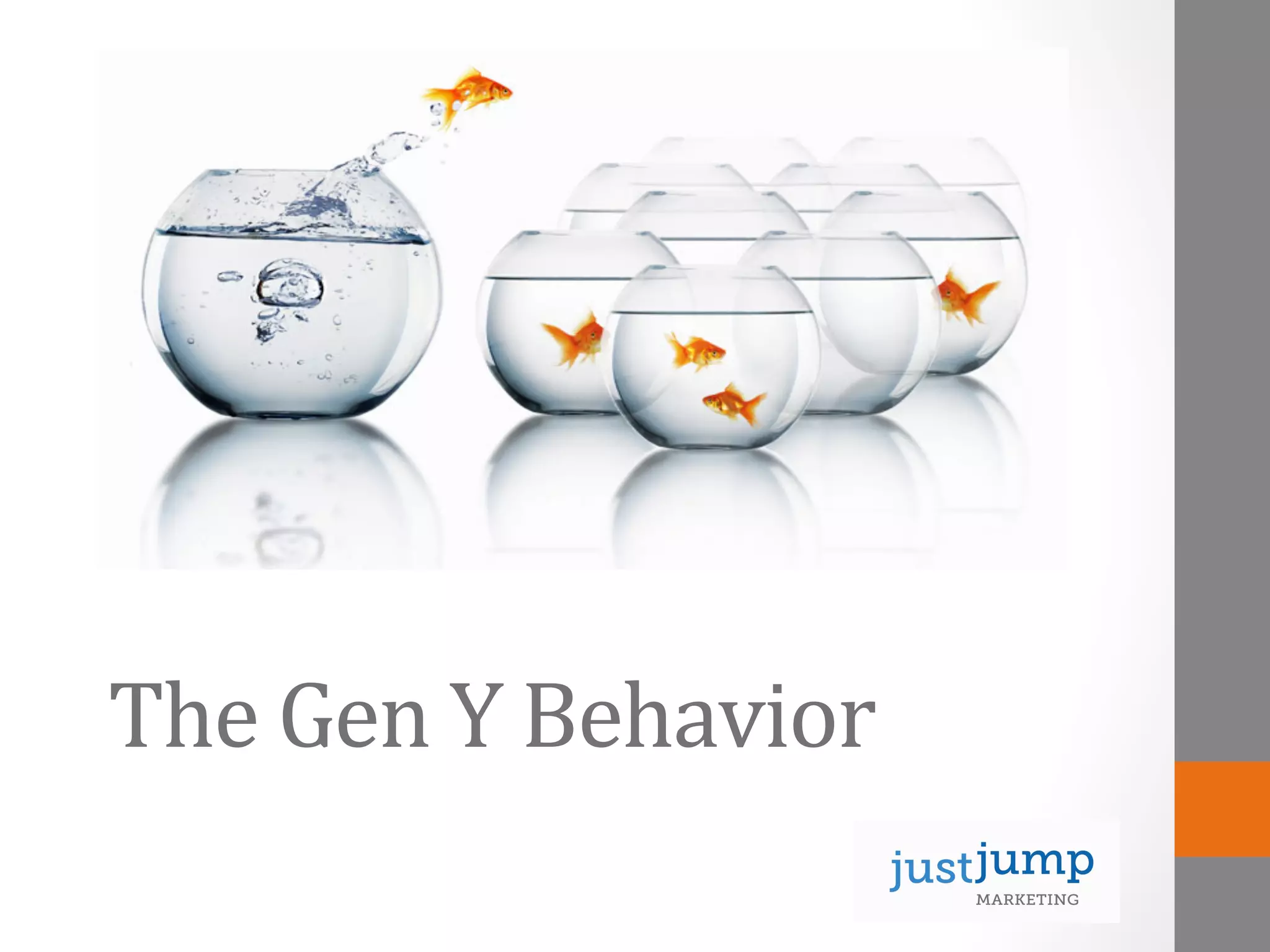 The	
  Gen	
  Y	
  Behavior	
  	
  
 