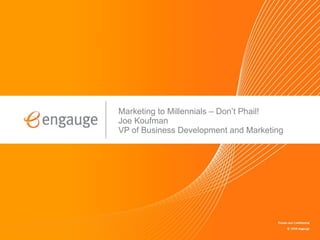 Marketing to Millennials – Don’t Phail! Joe Koufman VP of Business Development and Marketing 