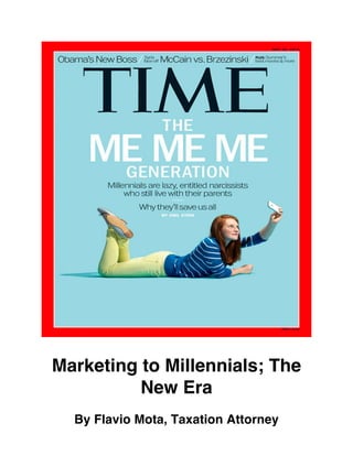 Marketing to Millennials; The
New Era
By Flavio Mota, Taxation Attorney
 