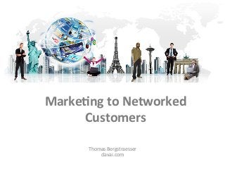 Marke&ng	
  to	
  Networked	
  
     Customers	
  

         Thomas	
  Bergstraesser	
  
             davai.com	
  
 
