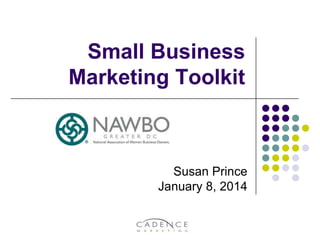 Small Business
Marketing Toolkit

Susan Prince
January 8, 2014

 