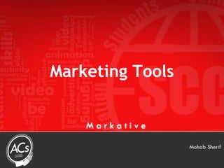 Marketing Tools

          By : Mohab Sherif
 