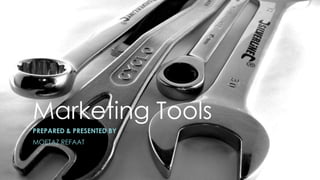 Marketing Tools
PREPARED & PRESENTED BY
MOETAZ REFAAT

 