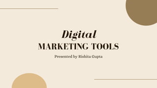MARKETING TOOLS
Presented by Rishita Gupta
Digital
 