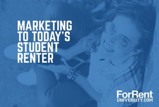 MARKETING
TO TODAY’S
STUDENT
RENTER
 
