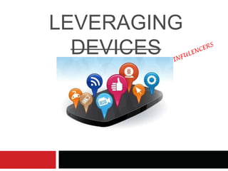 LEVERAGING
  DEVICES
 