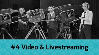 #4 Video & Livestreaming
 