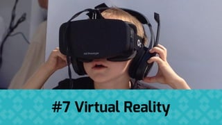 #7 Virtual Reality
 