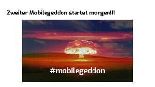 Zweiter Mobilegeddon startet morgen!!!
#mobilegeddon
 