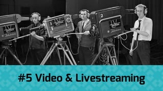 #5 Video & Livestreaming
 