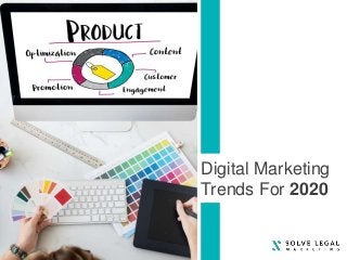 Digital Marketing
Trends For 2020
 