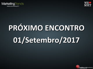 PRÓXIMO ENCONTROPRÓXIMO ENCONTRO
01/Setembro/201701/Setembro/2017
 