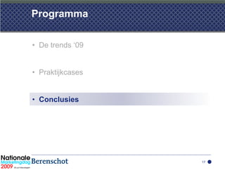 Programma

• De trends ‘09


• Praktijkcases


• Conclusies




                  17
 