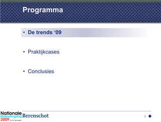 Programma

• De trends ‘09


• Praktijkcases


• Conclusies




                  2
 