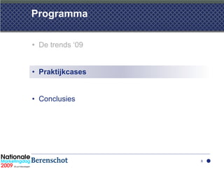 Programma

• De trends ‘09


• Praktijkcases


• Conclusies




                  8
 
