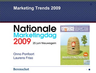 Marketing Trends 2009




Onno Ponfoort
Laurens Friso


                        1
 