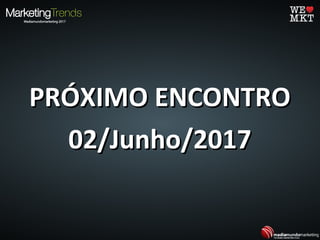 PRÓXIMO ENCONTROPRÓXIMO ENCONTRO
02/Junho/201702/Junho/2017
 