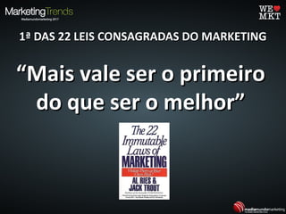 1ª DAS 22 LEIS CONSAGRADAS DO MARKETING1ª DAS 22 LEIS CONSAGRADAS DO MARKETING
““Mais vale ser o primeiroMais vale ser o primeiro
do que ser o melhor”do que ser o melhor”
 