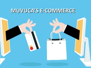 MUVUCA’S E-COMMERCEMUVUCA’S E-COMMERCE
 