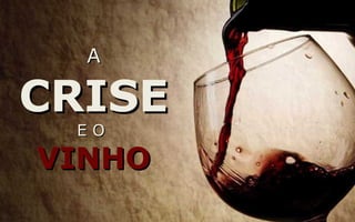 AA
CRISECRISE
E OE O
VINHOVINHO
 