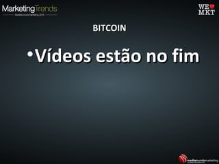 BITCOINBITCOIN
•Vídeos estão no fimVídeos estão no fim
 