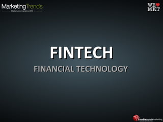 FINTECHFINTECH
FINANCIAL TECHNOLOGYFINANCIAL TECHNOLOGY
 