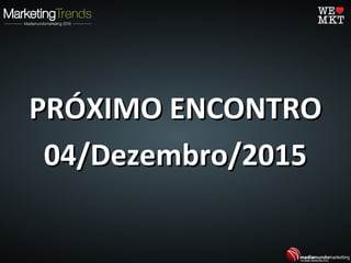 PRÓXIMO ENCONTROPRÓXIMO ENCONTRO
04/Dezembro/201504/Dezembro/2015
 
