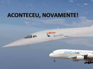 ACONTECEU, NOVAMENTE!ACONTECEU, NOVAMENTE!
 