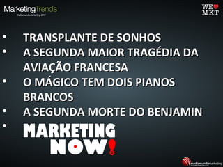 • TRANSPLANTE DE SONHOSTRANSPLANTE DE SONHOS
• A SEGUNDA MAIOR TRAGÉDIA DAA SEGUNDA MAIOR TRAGÉDIA DA
AVIAÇÃO FRANCESAAVIAÇÃO FRANCESA
• O MÁGICO TEM DOIS PIANOSO MÁGICO TEM DOIS PIANOS
BRANCOSBRANCOS
• A SEGUNDA MORTE DO BENJAMINA SEGUNDA MORTE DO BENJAMIN
•
 