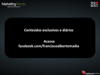 Conteúdos exclusivos e diáriosConteúdos exclusivos e diários
AcesseAcesse
facebook.com/franciscoalbertomadiafacebook.com/franciscoalbertomadia
 