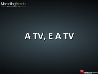 A TV, E A TVA TV, E A TV
 