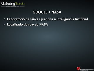 GOOGLE + NASAGOOGLE + NASA
• Laboratório de Física Quantica e Inteligência ArtificialLaboratório de Física Quantica e Inteligência Artificial
• Localizado dentro da NASALocalizado dentro da NASA
 