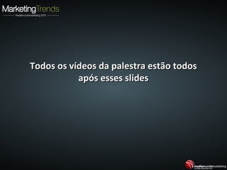 Todos os vídeos da palestra estão todosTodos os vídeos da palestra estão todos
após esses slidesapós esses slides
 