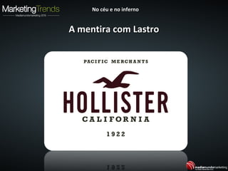 A mentira com LastroA mentira com Lastro
No céu e no infernoNo céu e no inferno
 