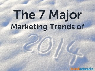 The 7 Major
Marketing Trends of

 