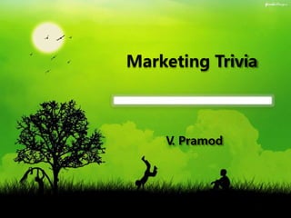 Marketing Trivia
V
. Pramod
 