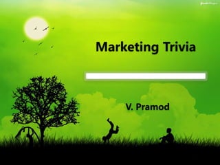 Marketing Trivia
V. Pramod
 