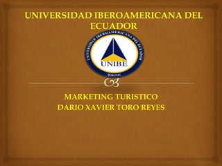 MARKETING TURISTICO
DARIO XAVIER TORO REYES
 