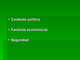 Contexto político  Factores económicos Seguridad  