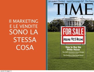  
Il MARKETING
E LE VENDITE
SONO LA
STESSA
COSA
giovedì 23 maggio 13
 