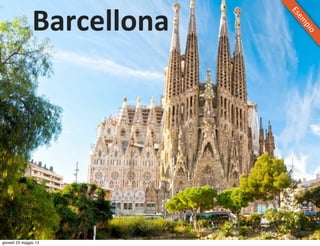 Barcellona
Esem
pio
giovedì 23 maggio 13
 