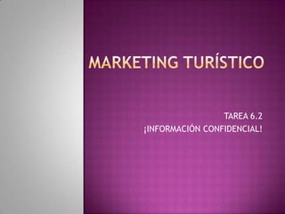 TAREA 6.2
¡INFORMACIÓN CONFIDENCIAL!
 