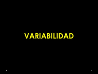 VARIABILIDAD
 