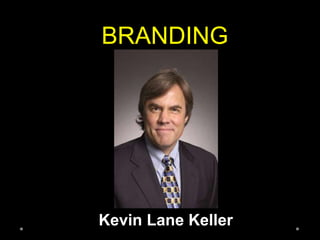 BRANDING
Kevin Lane Keller
 