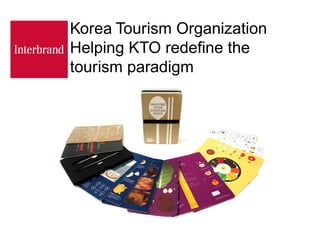 Korea Tourism Organization
Helping KTO redefine the
tourism paradigm
 