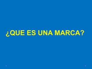 ¿QUE ES UNA MARCA?
 