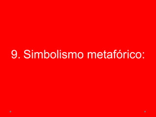9. Simbolismo metafórico:
 